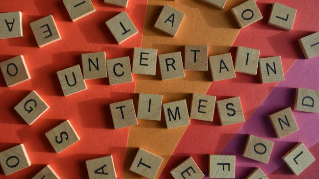 Uncertain times